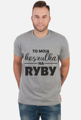 To moja koszulka na ryby