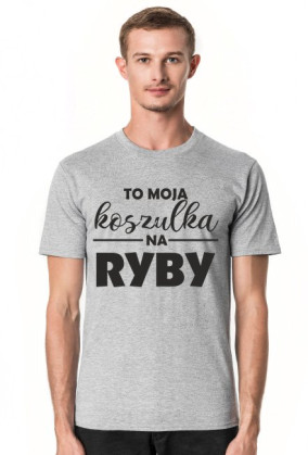 To moja koszulka na ryby