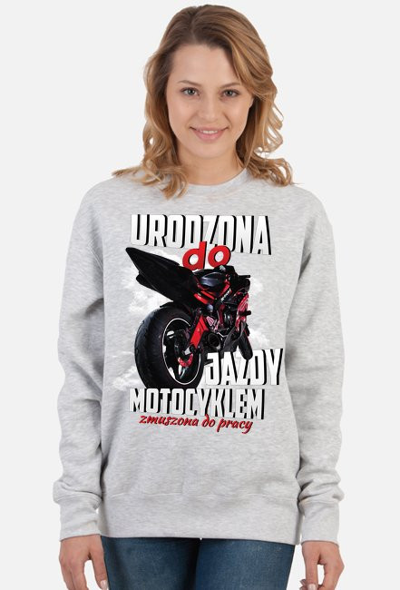 Urodzona do jazdy motocyklem, zmuszona do pracy - damska bluza motocyklowa