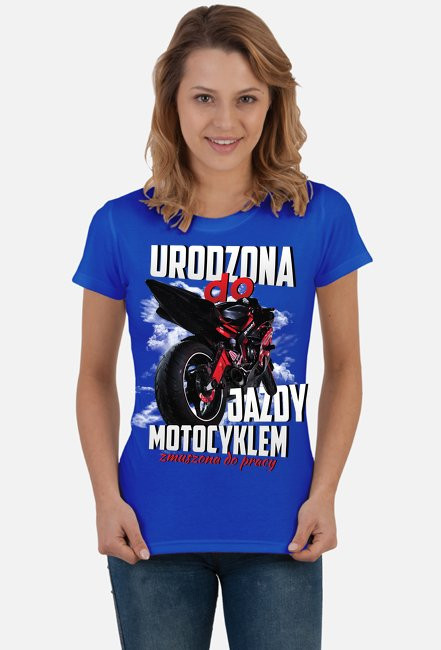 Urodzona do jazdy motocyklem, zmuszona do pracy - damska koszulka motocyklowa