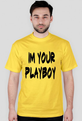 IM YOUR PLAYBOY