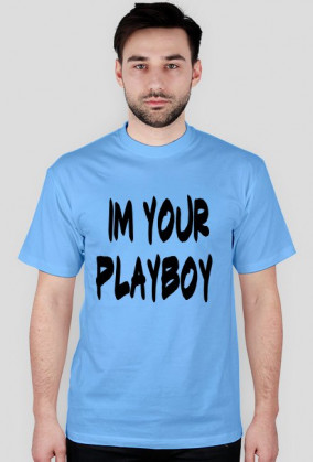 IM YOUR PLAYBOY