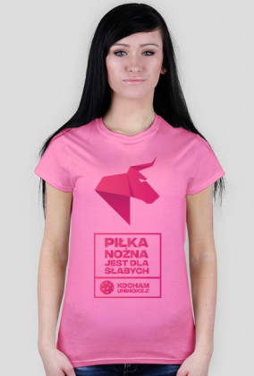 PIŁKA NOŻNA JEST DLA SŁABYCH -  kocham unihokej Koszulka damska