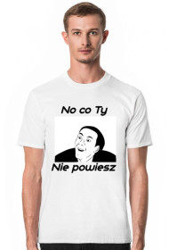 Koszulka No co Ty nie powiesz