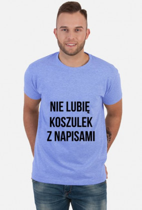 Nie lubie koszulek z napisami