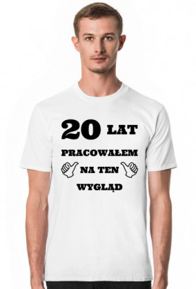 Koszulka 20 lat pracowalem na ten wyglad