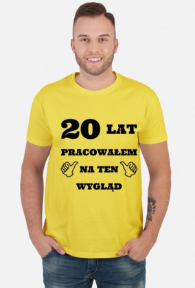 Koszulka 20 lat pracowalem na ten wyglad