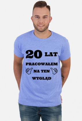 Koszulka 20 lat pracowalem na ten wyglad