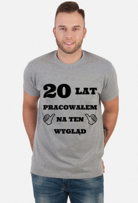 Koszulka 20 lat pracowalem na ten wyglad