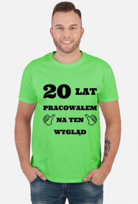 Koszulka 20 lat pracowalem na ten wyglad