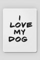 Podkładka pod myszkę ''I LOVE MY DOG''