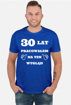 Koszulka 30 lat pracowalem na ten wyglad