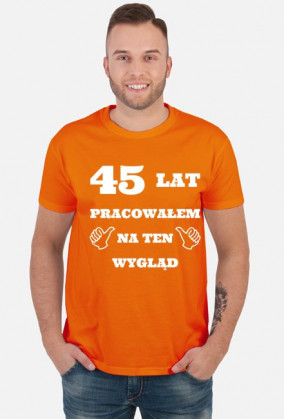 Koszulka 45 lat pracowalem na ten wyglad