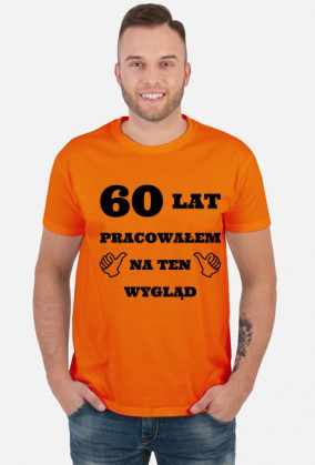 60 lat pracowalem na ten wyglad prezent na 60 urodziny