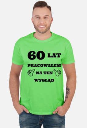 60 lat pracowalem na ten wyglad prezent na 60 urodziny