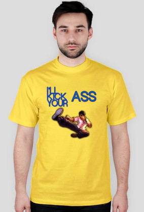 I'll kick your ASS !