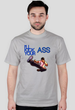 I'll kick your ASS !