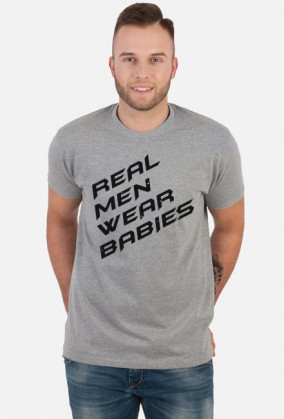 Koszulka męska  Real men wear babies