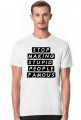 T-shirt "Stop making stupid people famous"