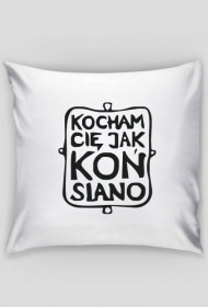 Poduszka  Kocham Cię jak koń siano