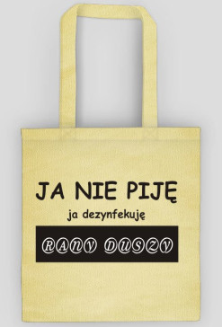 Torba Ja nie piję, ja dezynfekuję rany duszy