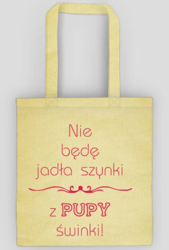 Torba Nie będę jadła szynki z pupy świnki