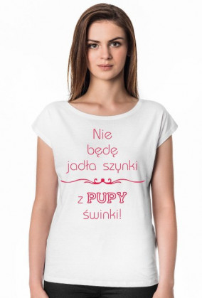 Koszulka  Nie będę jadła szynki z pupy świnki