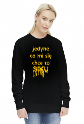 Bluza Jedyne co mi się chce to siku