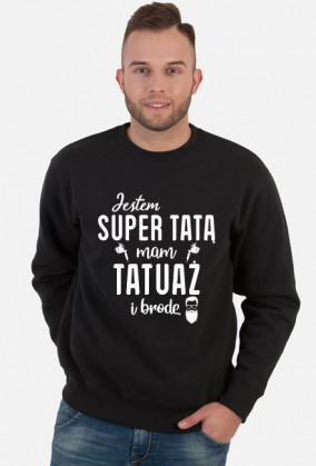 Bluza Jestem Super Tatą, Mam Tatuaż i Brodę