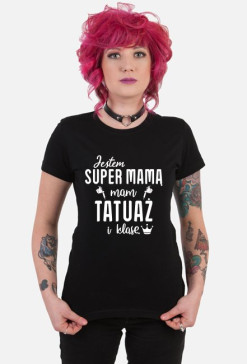 Koszulka Jestem Super Mamą, Mam Tatuaż i Klasę