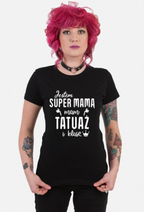 Koszulka Jestem Super Mamą, Mam Tatuaż i Klasę