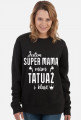 Bluza Jestem Super Mamą, Mam Tatuaż i Klasę