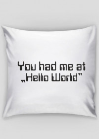 Poduszka - tani i śmieszny prezent dla informatyka, programisty, pod choinkę, na urodziny, na mikołajki - You had me at "Hello World"