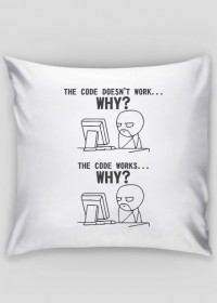 Poduszka dobry pomysł na tani prezent dla programisty, informatyka, pod choinkę, na urodziny, na mikołajki - The code doesn't work... Why?, The code works... Why?