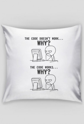 Poduszka dobry pomysł na tani prezent dla programisty, informatyka, pod choinkę, na urodziny, na mikołajki - The code doesn't work... Why?, The code works... Why?