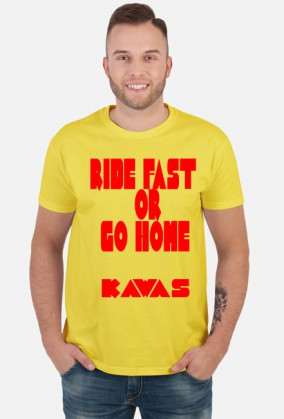 RIDE FAST OR GO HOME