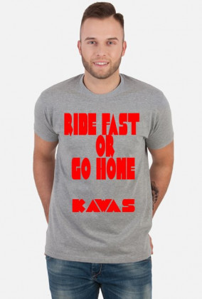 RIDE FAST OR GO HOME