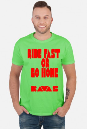 RIDE FAST OR GO HOME