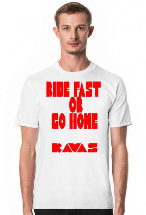 RIDE FAST OR GO HOME