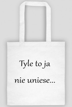 Tyle to ja nie uniese