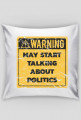 Poduszka, Uwaga! Może mówić o polityce! - Warning! May start talking about politics