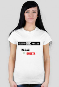 Glupio się pytasz "Zaraz Swięta"