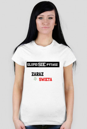 Glupio się pytasz "Zaraz Swięta"