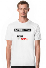 Glupio się pytasz "Zaraz Swięta" męska