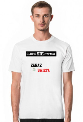 Glupio się pytasz "Zaraz Swięta" męska