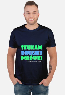 Koszulka męska SZUKAM DRUGIEJ POŁÓWKI ciemna