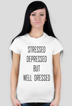 Stressed. Depressed. But well dressed.
