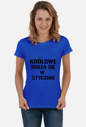 KOSZULKA KRÓLOWE RODZĄ SIĘ W STYCZNIU DAMSKA