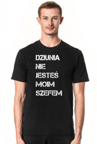 Dziunia nie jesteś moim szefem