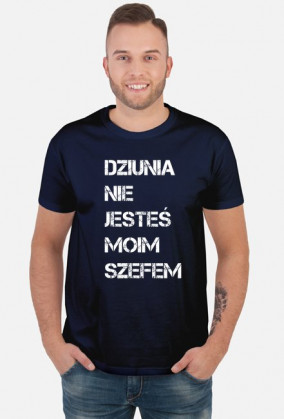 Dziunia nie jesteś moim szefem
